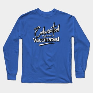 Educated Motivated Vaccinated Long Sleeve T-Shirt